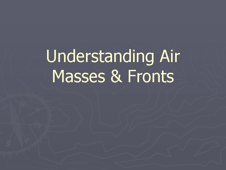 Understanding Air Masses & Fronts 