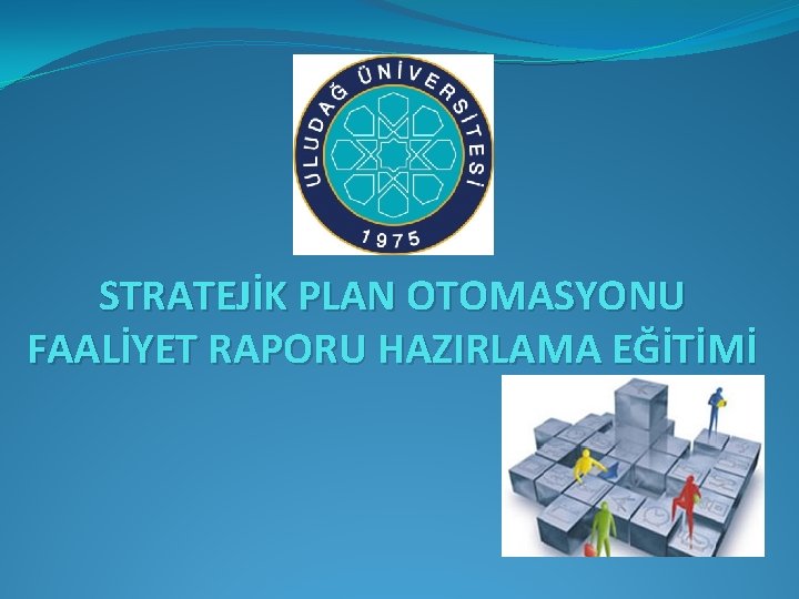 STRATEJİK PLAN OTOMASYONU FAALİYET RAPORU HAZIRLAMA EĞİTİMİ 