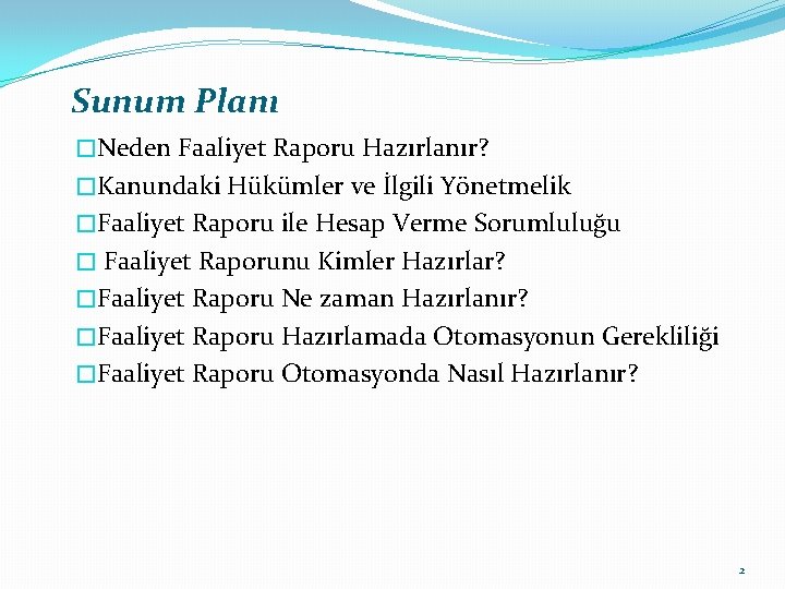 Sunum Planı �Neden Faaliyet Raporu Hazırlanır? �Kanundaki Hükümler ve İlgili Yönetmelik �Faaliyet Raporu ile