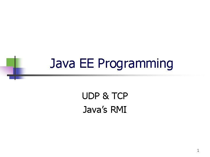 Java EE Programming UDP & TCP Java’s RMI 1 