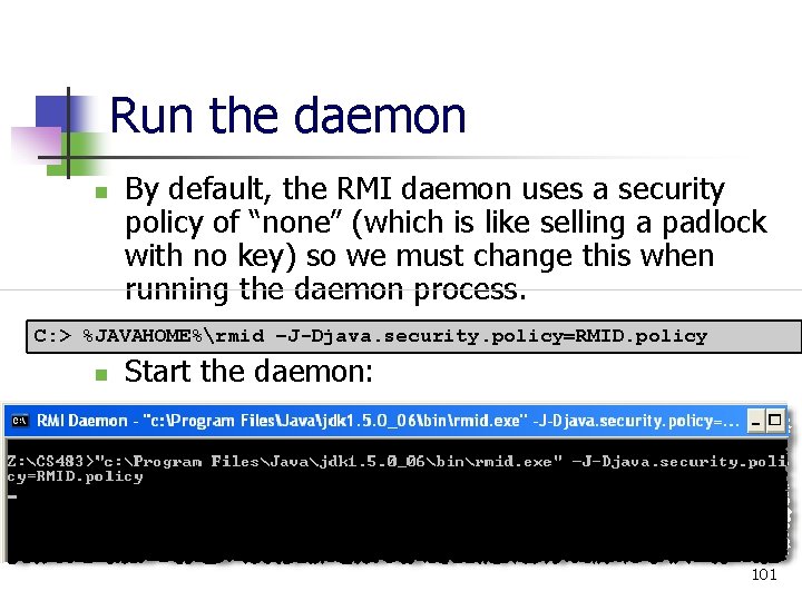 Run the daemon n By default, the RMI daemon uses a security policy of