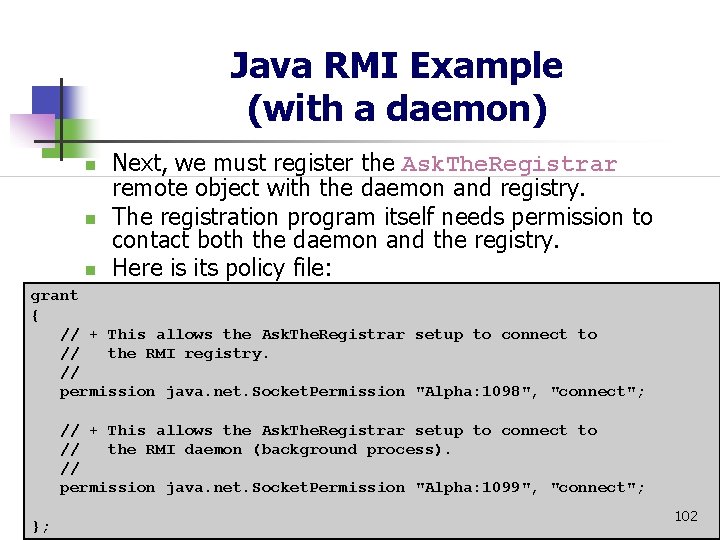 Java RMI Example (with a daemon) n n n Next, we must register the