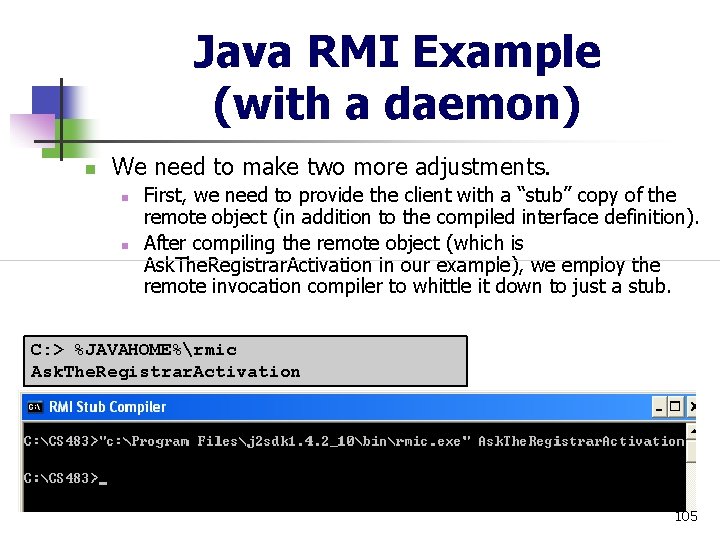 Java RMI Example (with a daemon) n We need to make two more adjustments.