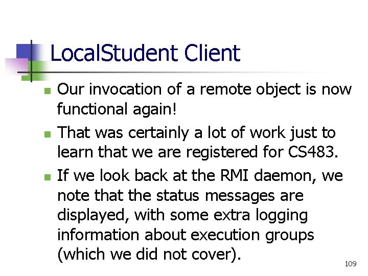 Local. Student Client n n n Our invocation of a remote object is now