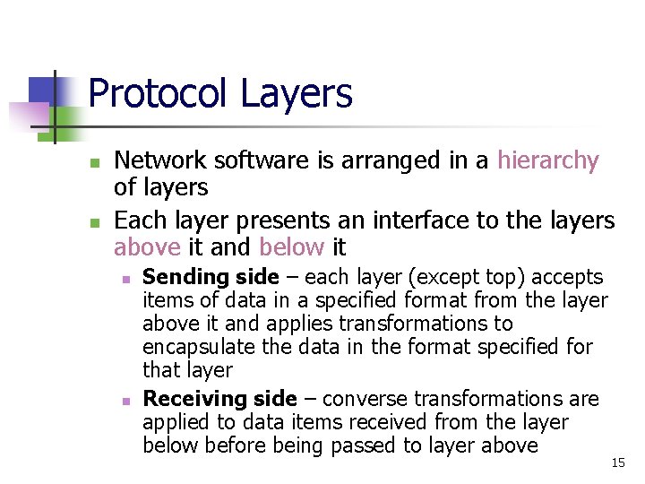 Protocol Layers n n Network software is arranged in a hierarchy of layers Each