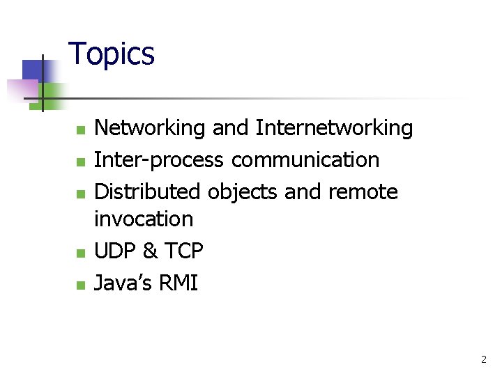 Topics n n n Networking and Internetworking Inter-process communication Distributed objects and remote invocation