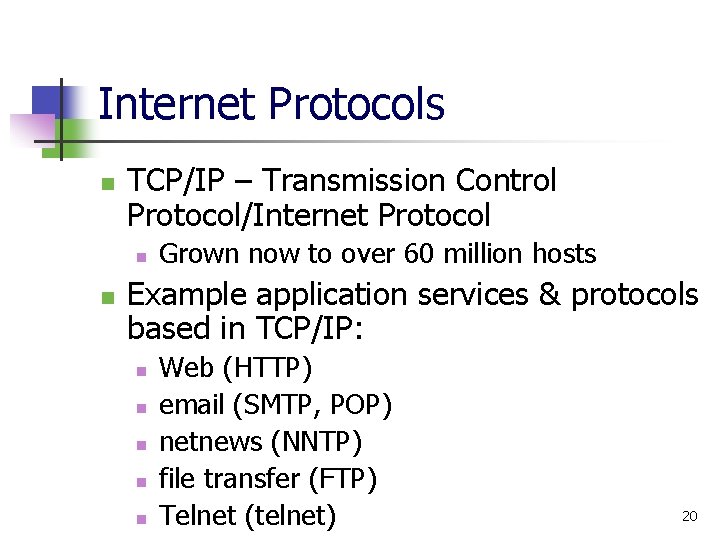 Internet Protocols n TCP/IP – Transmission Control Protocol/Internet Protocol n n Grown now to