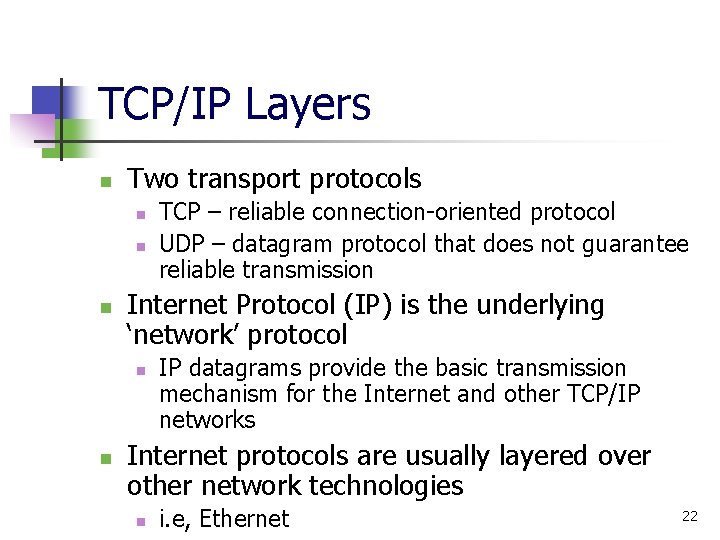 TCP/IP Layers n Two transport protocols n n n Internet Protocol (IP) is the