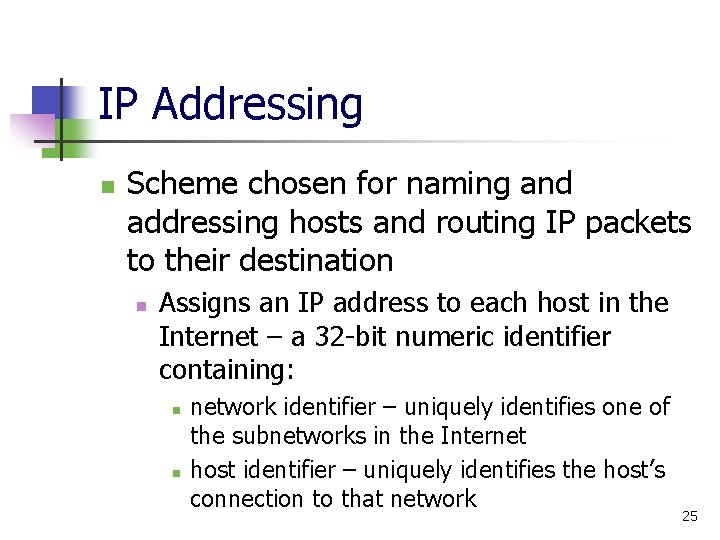 IP Addressing n Scheme chosen for naming and addressing hosts and routing IP packets