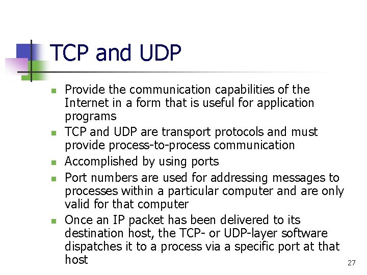 TCP and UDP n n n Provide the communication capabilities of the Internet in