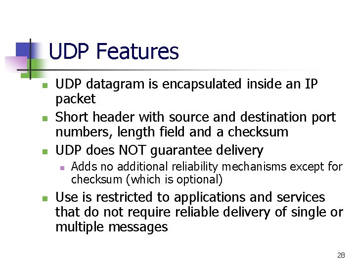 UDP Features n n n UDP datagram is encapsulated inside an IP packet Short