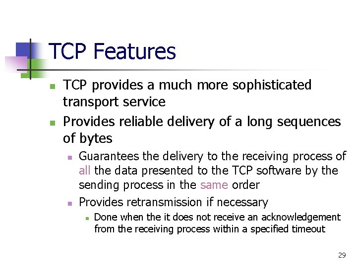 TCP Features n n TCP provides a much more sophisticated transport service Provides reliable