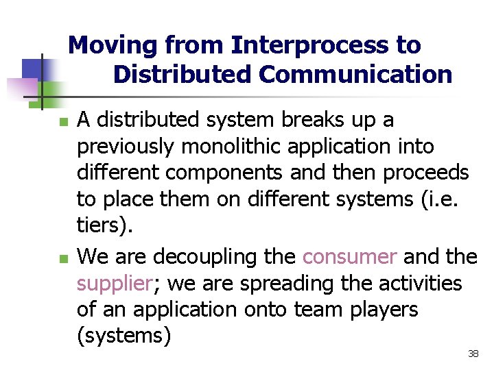 Moving from Interprocess to Distributed Communication n n A distributed system breaks up a