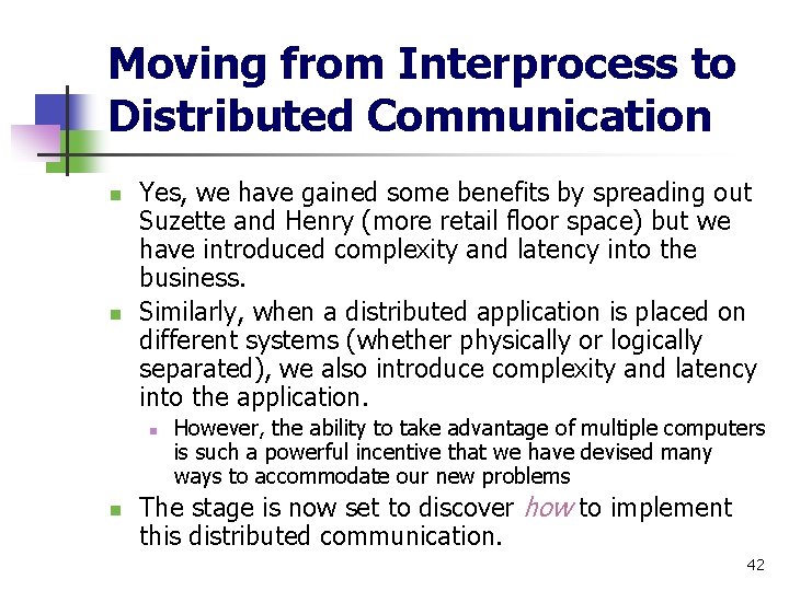 Moving from Interprocess to Distributed Communication n n Yes, we have gained some benefits