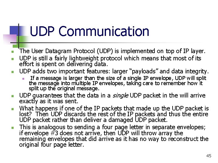 UDP Communication n The User Datagram Protocol (UDP) is implemented on top of IP