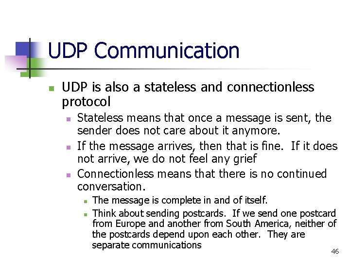 UDP Communication n UDP is also a stateless and connectionless protocol n n n