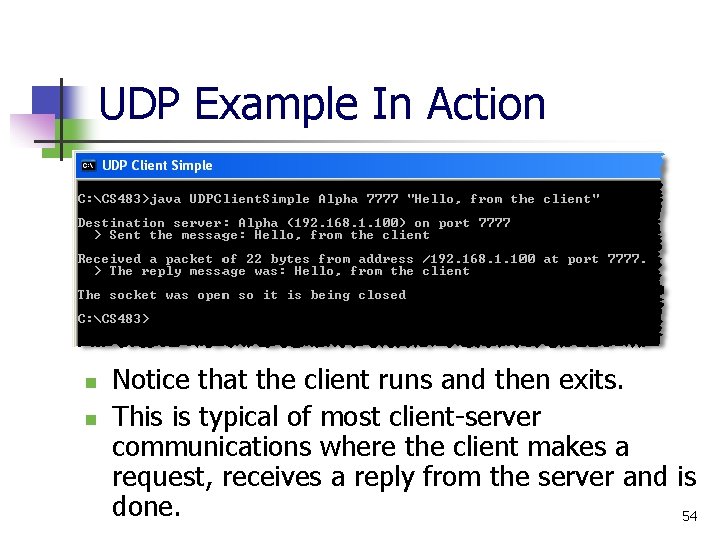 UDP Example In Action n n Notice that the client runs and then exits.