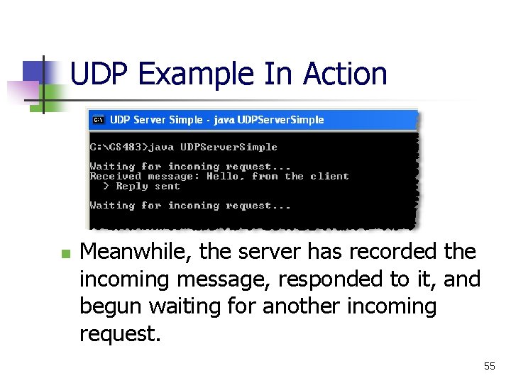 UDP Example In Action n Meanwhile, the server has recorded the incoming message, responded