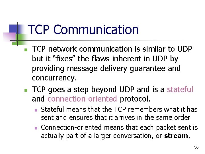 TCP Communication n n TCP network communication is similar to UDP but it “fixes”