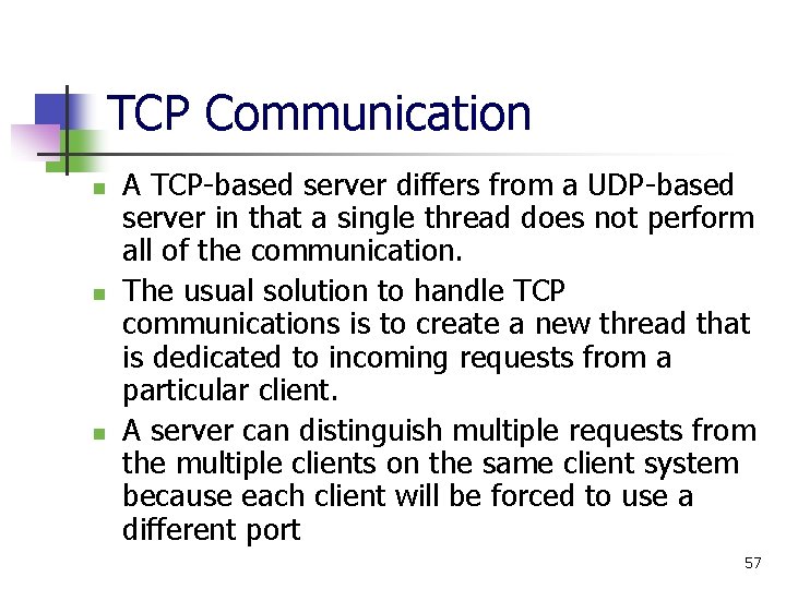 TCP Communication n A TCP-based server differs from a UDP-based server in that a