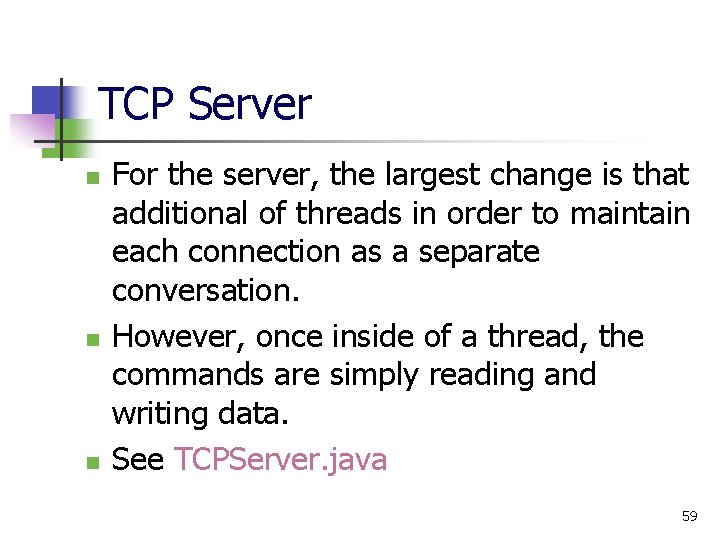 TCP Server n n n For the server, the largest change is that additional