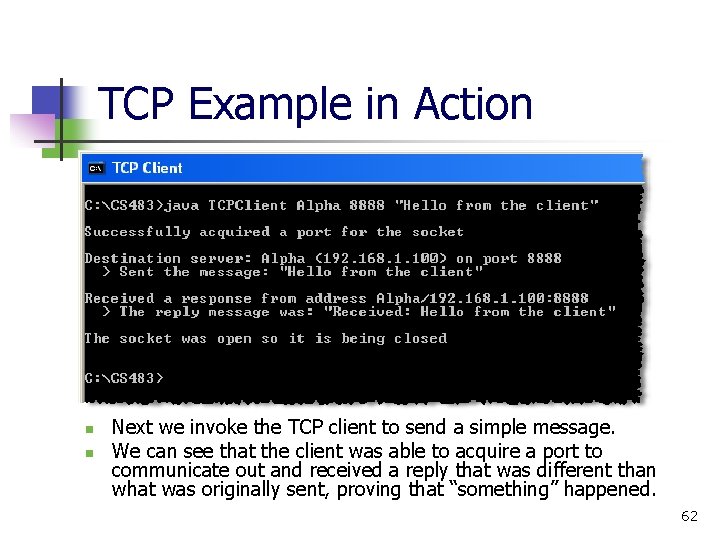 TCP Example in Action n n Next we invoke the TCP client to send