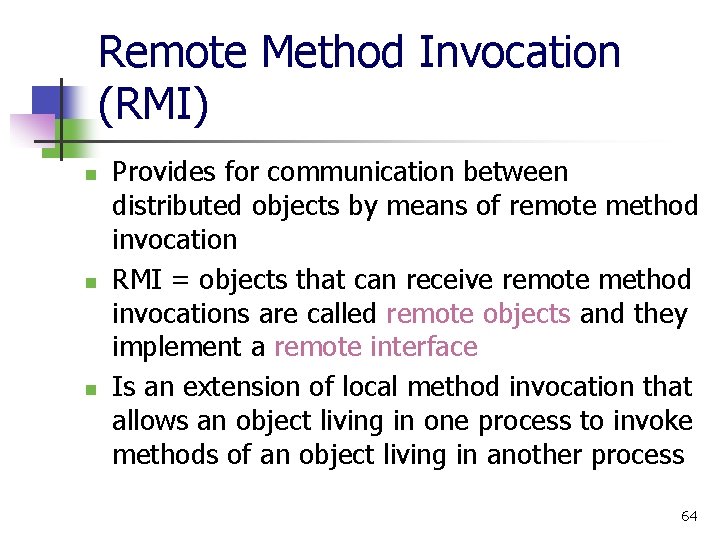 Remote Method Invocation (RMI) n n n Provides for communication between distributed objects by