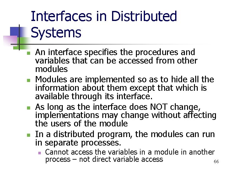 Interfaces in Distributed Systems n n An interface specifies the procedures and variables that