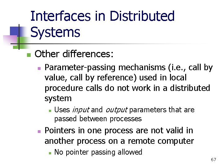 Interfaces in Distributed Systems n Other differences: n Parameter-passing mechanisms (i. e. , call