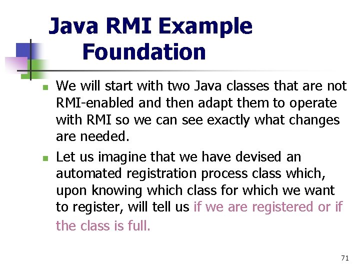 Java RMI Example Foundation n n We will start with two Java classes that