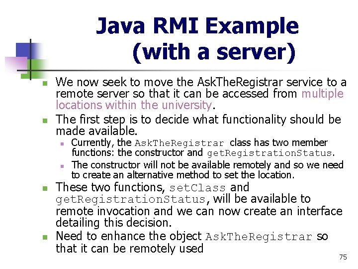 Java RMI Example (with a server) n n We now seek to move the