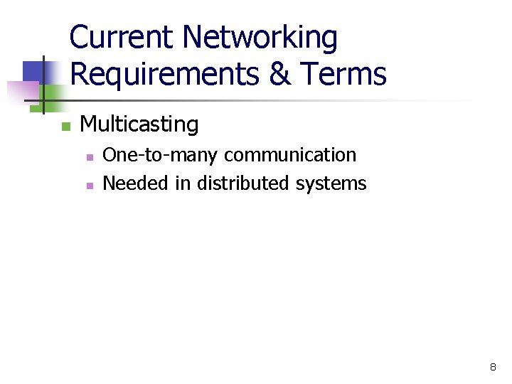 Current Networking Requirements & Terms n Multicasting n n One-to-many communication Needed in distributed