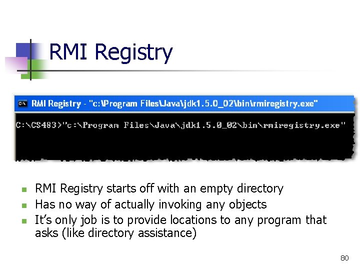 RMI Registry n n n RMI Registry starts off with an empty directory Has