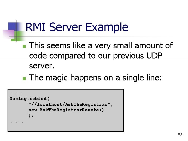 RMI Server Example n n This seems like a very small amount of code