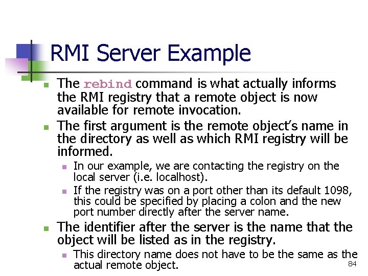 RMI Server Example n n The rebind command is what actually informs the RMI