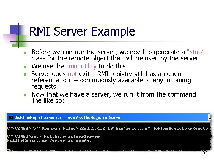 RMI Server Example n n Before we can run the server, we need to