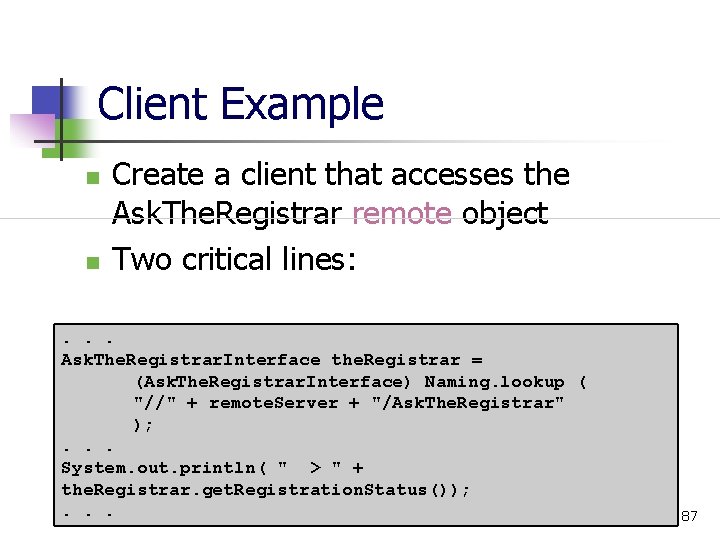 Client Example n n Create a client that accesses the Ask. The. Registrar remote