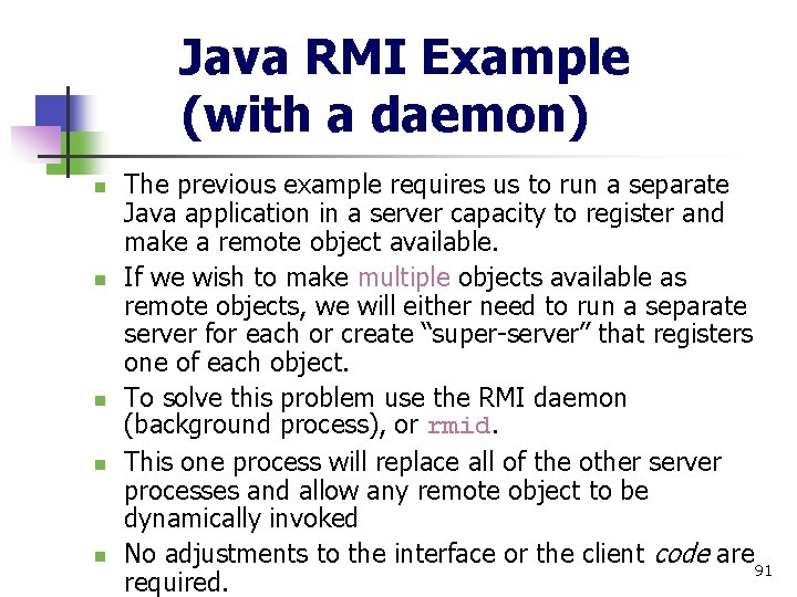 Java RMI Example (with a daemon) n n n The previous example requires us