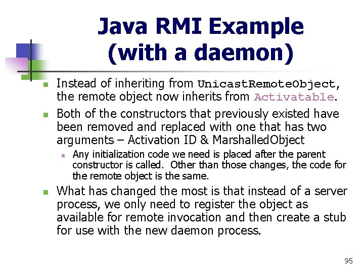 Java RMI Example (with a daemon) n n Instead of inheriting from Unicast. Remote.