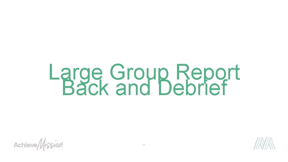 Large Group Report Back and Debrief 24 