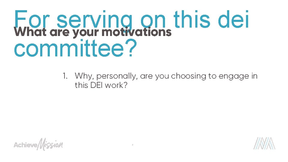 For serving on this dei What are your motivations committee? 1. Why, personally, are