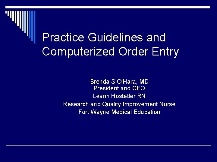 Practice Guidelines and Computerized Order Entry Brenda S O’Hara, MD President and CEO Leann