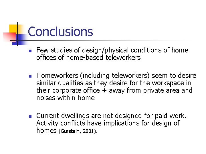Conclusions n n n Few studies of design/physical conditions of home offices of home-based