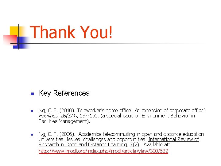 Thank You! n n n Key References Ng, C. F. (2010). Teleworker's home office: