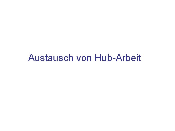 Austausch von Hub-Arbeit 