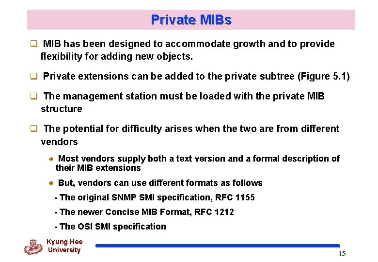 Private MIBs q MIB has been designed to accommodate growth and to provide flexibility