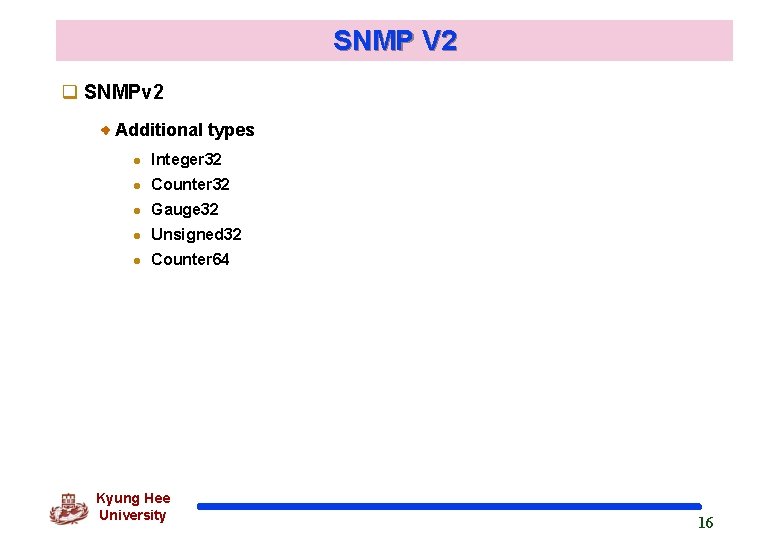 SNMP V 2 q SNMPv 2 Additional types l Integer 32 l Counter 32