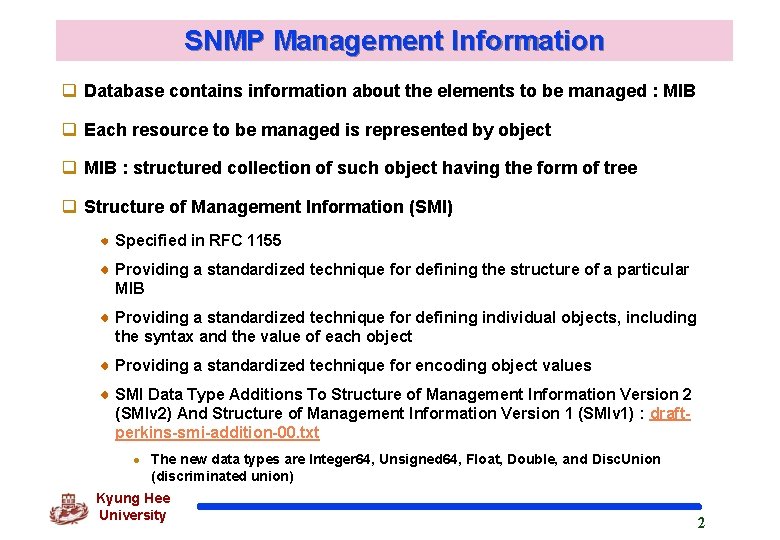 SNMP Management Information q Database contains information about the elements to be managed :