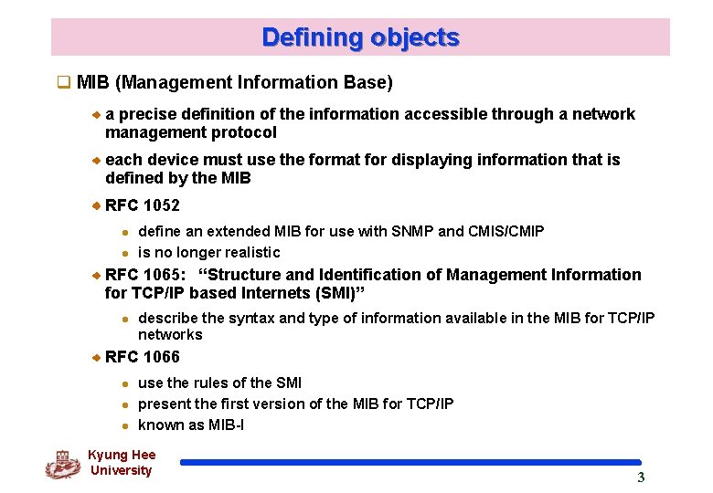 Defining objects q MIB (Management Information Base) a precise definition of the information accessible