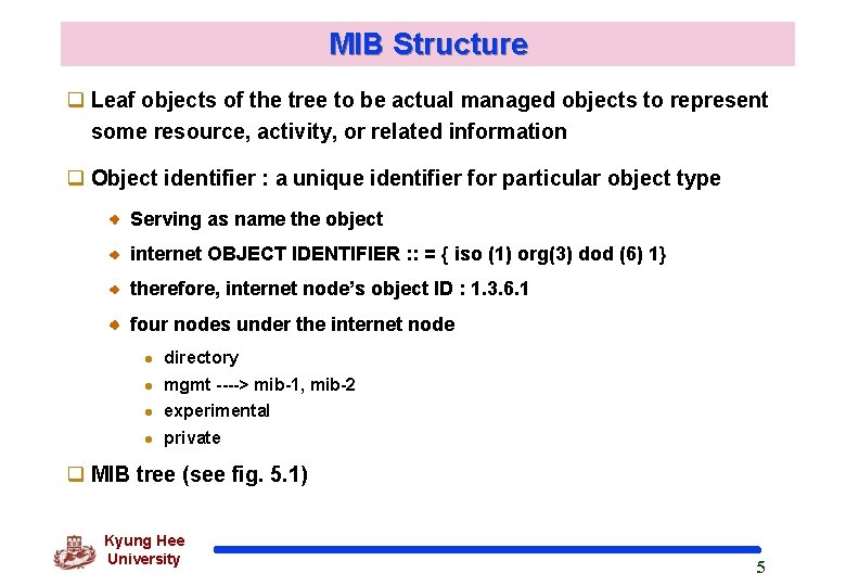 MIB Structure q Leaf objects of the tree to be actual managed objects to